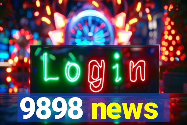 9898 news